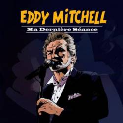 Eddy Mitchell : Ma Dernière Séance
